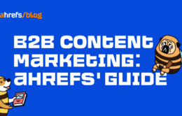 B2B Content Marketing: Ahrefs’ Guide