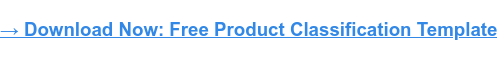 Product Classification: What It Is & Its Impact on Marketing Efforts