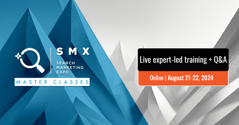 The SMX Master Classes kick off next week! Don’t be left behind.